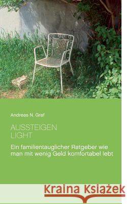 Aussteigen - Light!: Ein familientauglicher Ratgeber wie man mit wenig Geld komfortabel lebt Andreas N Graf 9783738653052 Books on Demand - książka