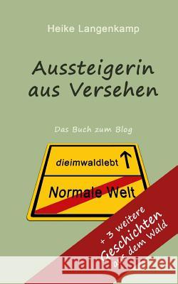 Aussteigerin aus Versehen + Geschichten aus dem Wald: Wahre Geschichten vom gluecklichen Leben mit der Einsamkeit und im Wald Langenkamp, Heike 9781479248186 Createspace - książka