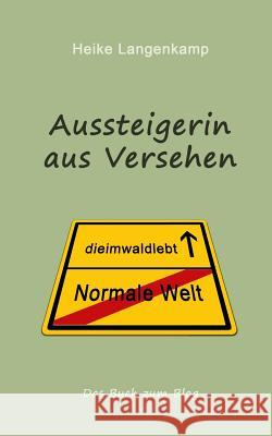 Aussteigerin aus Versehen: Eine wahre Geschichte vom gluecklichen Leben mit der Einsamkeit und im Wald Langenkamp, Heike 9781479140169 Createspace - książka