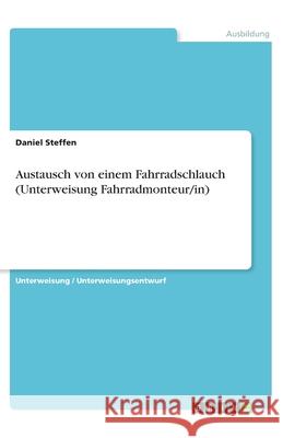 Austausch von einem Fahrradschlauch (Unterweisung Fahrradmonteur/in) Daniel Steffen 9783346282521 Grin Verlag - książka