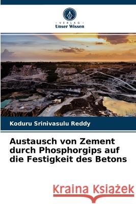 Austausch von Zement durch Phosphorgips auf die Festigkeit des Betons Koduru Srinivasulu Reddy 9786204065229 Verlag Unser Wissen - książka