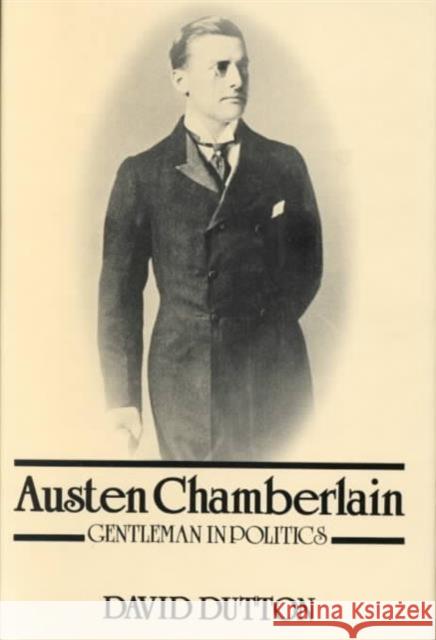 Austen Chamberlain : Gentleman in Politics David Dutton   9780863600180 Transaction Publishers - książka