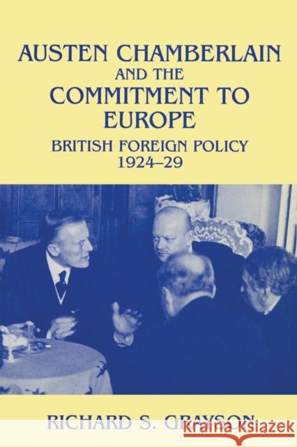 Austen Chamberlain and the Commitment to Europe: British Foreign Policy 1924-1929 Grayson, Richard S. 9780714643199 Taylor & Francis - książka
