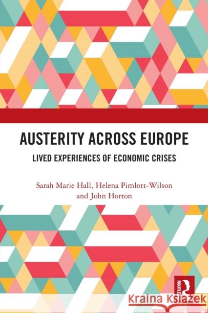 Austerity Across Europe: Lived Experiences of Economic Crises Sarah Marie Hall Helena Pimlott-Wilson John Horton 9780367673741 Routledge - książka