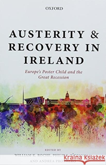 Austerity and Recovery in Ireland: Europe's Poster Child and the Great Recession William K. Roche Philip J. O'Connell Andrea Prothero 9780198825159 Oxford University Press, USA - książka