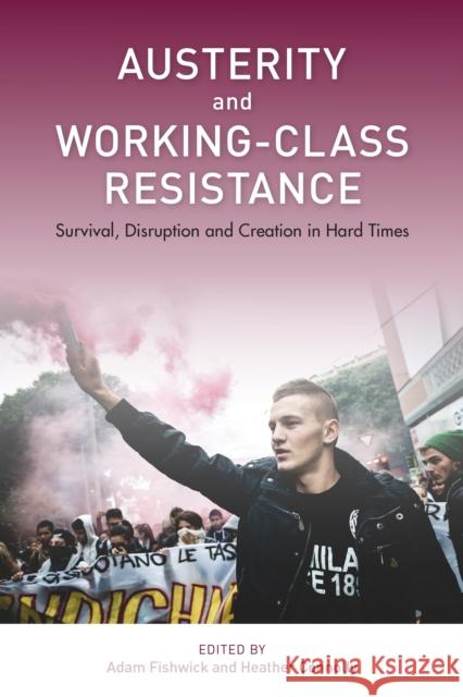 Austerity and Working-Class Resistance: Survival, Disruption and Creation in Hard Times Adam Fishwick Heather Connolly 9781786603524 Rowman & Littlefield International - książka