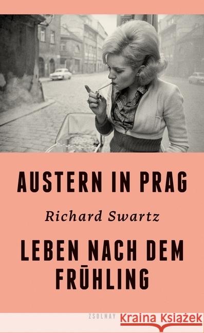 Austern in Prag : Leben nach dem Frühling Swartz, Richard 9783552059320 Zsolnay - książka
