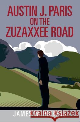 Austin J. Paris on the Zuzaxxee Road James W. Pickens 9781537066073 Createspace Independent Publishing Platform - książka