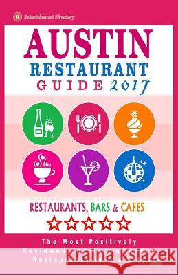 Austin Restaurant Guide 2017: Best Rated Restaurants in Austin, Texas - 500 Restaurants, Bars and Cafés recommended for Visitors, 2017 Haddock, Harris C. 9781537568911 Createspace Independent Publishing Platform - książka