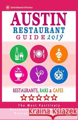 Austin Restaurant Guide 2019: Best Rated Restaurants in Austin, Texas - 500 Restaurants, Bars and Cafés recommended for Visitors, 2019 Haddock, Harris C. 9781985864405 Createspace Independent Publishing Platform - książka