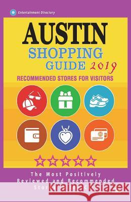 Austin Shopping Guide 2019: Best Rated Stores in Austin, Texas - Stores Recommended for Visitors, (Austin Shopping Guide 2019) Aaron M. Abrams 9781722664947 Createspace Independent Publishing Platform - książka