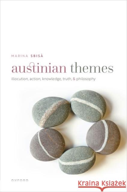 Austinian Themes: Illocution, Action, Knowledge, Truth, and Philosophy Marina (University of Trieste) Sbisa 9780192844361 Oxford University Press - książka