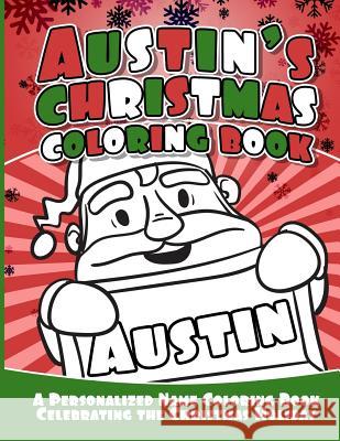 Austin's Christmas Coloring Book: A Personalized Name Coloring Book Celebrating the Christmas Holiday Debbie Garcia 9781729803929 Createspace Independent Publishing Platform - książka