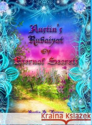 Austin's Rubaiyat of Eternal Secrets Austin Torney 9781716264498 Lulu.com - książka