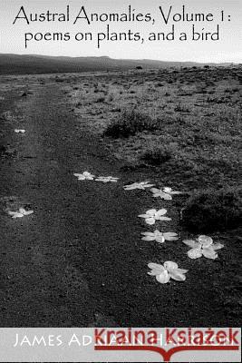 Austral Anomalies, Volume 1: poems about plants, and a bird James Adriaan Harrison 9781534938496 Createspace Independent Publishing Platform - książka