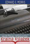 Austral English, Volume II (Esprios Classics): A Dictionary of Australasian Words, Phrases and Usages Morris, Edward E. 9781006889998 Blurb