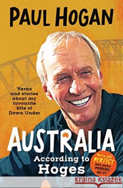 Australia According To Hoges: Laugh out loud yarns and stories from a legendary iconic Australian and author of the hilarious bestselling memoir THE TAP DANCING KNIFE THROWER Paul Hogan 9781460762295 HarperCollins Publishers (Australia) Pty Ltd - książka