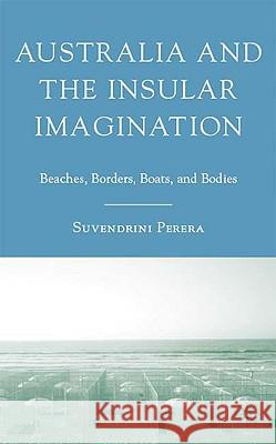 Australia and the Insular Imagination: Beaches, Borders, Boats, and Bodies Perera, S. 9780230613539 Palgrave MacMillan - książka
