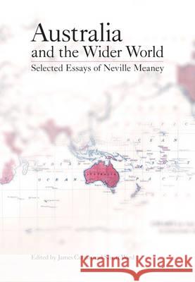 Australia and the Wider World: Selected Essays of Neville Meaney James Curran, Stuart Ward 9781743320259 Gazelle Book Services Ltd (RJ) - książka