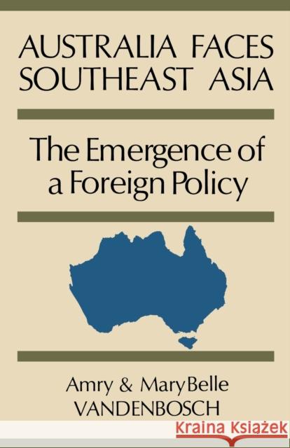 Australia Faces Southeast Asia: The Emergence of a Foreign Policy Amry Vandenbosch Mary Belle Vandenbosch 9780813155340 University Press of Kentucky - książka