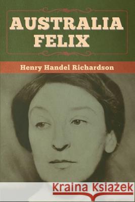 Australia Felix Henry Handel Richardson 9781647996697 Bibliotech Press - książka