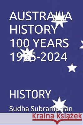 Australia History 100 Years 1925-2024: History Subramanian, Sudha 9798275467451 Independently Published - książka