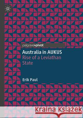 Australia in Aukus: Rise of a Leviathan State Erik Paul 9789819727230 Palgrave MacMillan - książka