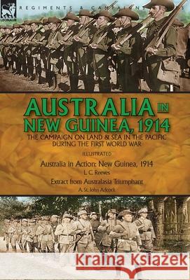 Australia in New Guinea, 1914: the Campaign on Land & Sea in the Pacific During the First World War L. C. Reeves A. St John Adcock 9781782829089 Leonaur Ltd - książka