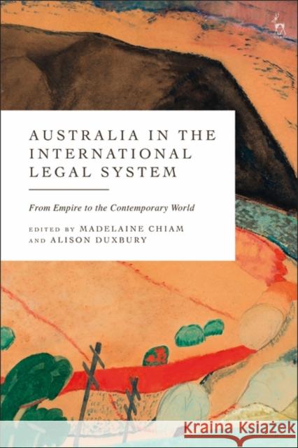 Australia in the International Legal System: From Empire to the Contemporary World Madelaine Chiam Alison Duxbury 9781509941636 Hart Publishing - książka