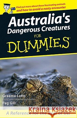 Australia's Dangerous Creatures for Dummies Graeme Lofts Peg Gill 9780731407224 For Dummies - książka