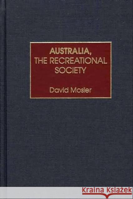 Australia, the Recreational Society David Mosler 9780275972325 Praeger Publishers - książka