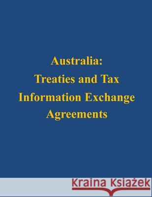 Australia: Treaties and Tax Information Exchange Agreements U. S. Department of the Treasury 9781503127470 Createspace - książka