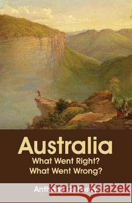 Australia: What Went Right? What Went Wrong? Anthony Percy 9781922815248 Connor Court Publishing Pty Ltd - książka