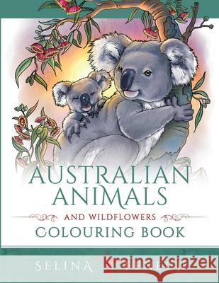 Australian Animals and Wildflowers Colouring Book Selina Fenech 9781922390073 Fairies and Fantasy Pty Ltd - książka