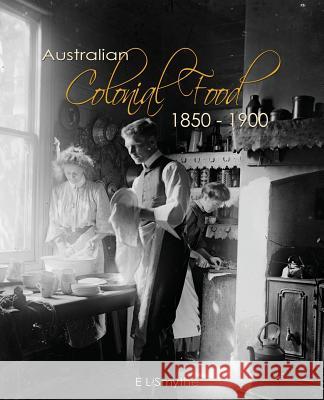 Australian Colonial Food E. L. Smythe 9780646955742 E L Smythe - książka