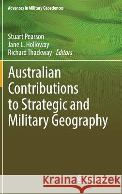 Australian Contributions to Strategic and Military Geography Stuart Pearson Jane Louise Holloway Richard Thackway 9783319734071 Springer - książka
