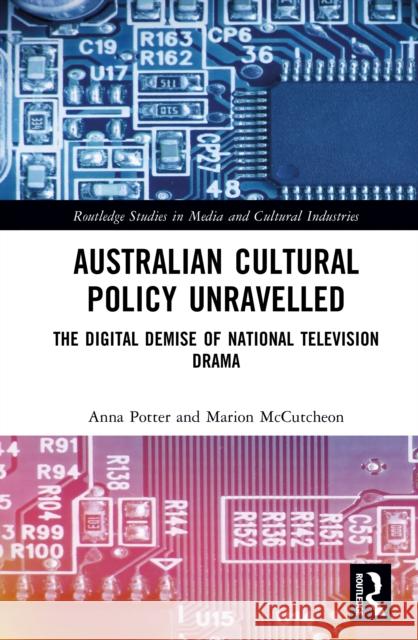 Australian Cultural Policy Unravelled: The Digital Demise of National Television Drama Marion McCutcheon 9781032754598 Routledge - książka