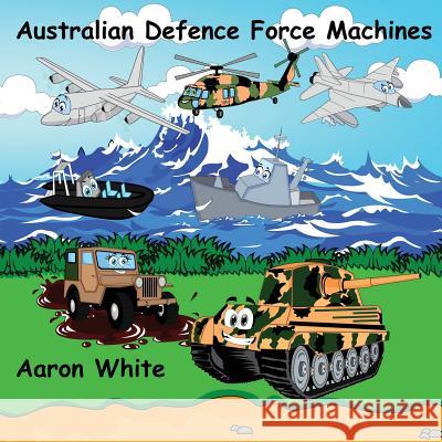 Australian Defence Force Machines Aaron White 9780994391544 Aaron White - książka