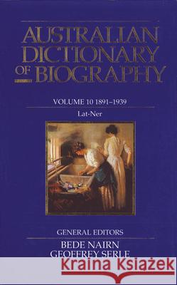 Australian Dictionary of Biography Volume 10: 1891-1939, Lat-Ner Nairn, Bede 9780522843279 Melbourne University Press - książka