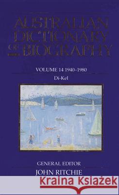 Australian Dictionary of Biography Volume 14: 1940-1980 Di-Kel Ritchie, John 9780522847178 Melbourne University Publishing - książka