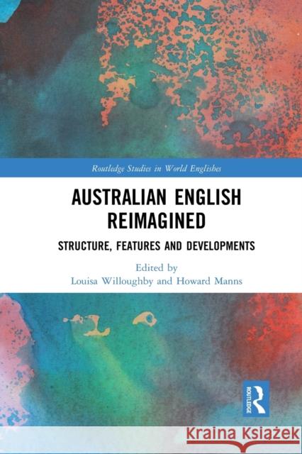 Australian English Reimagined: Structure, Features and Developments Louisa Willoughby Howard Manns 9781032085753 Routledge - książka