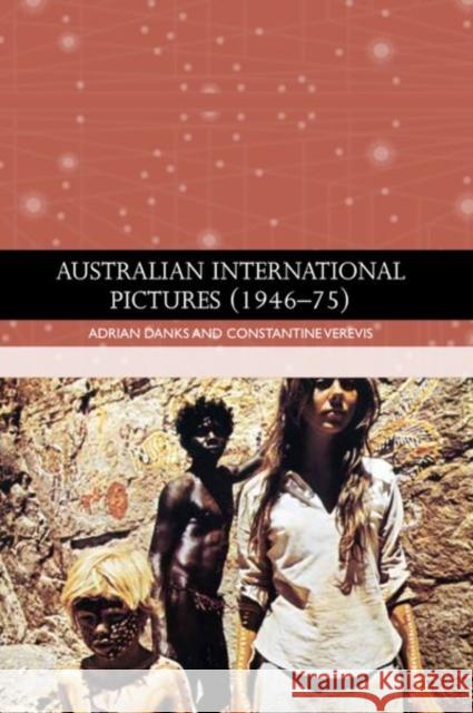 Australian International Pictures (1946 - 75) Adrian Danks Constantine Verevis  9780748693061 Edinburgh University Press - książka