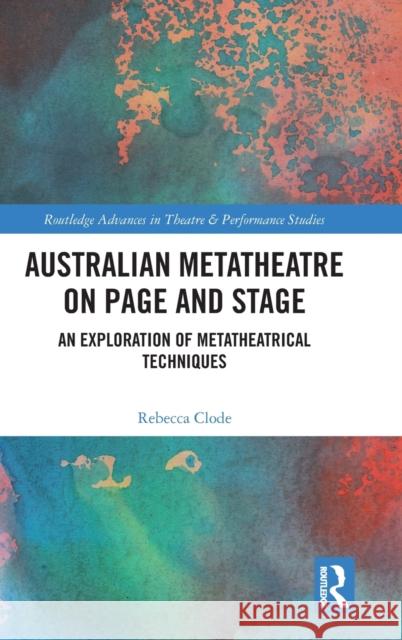 Australian Metatheatre on Page and Stage: An Exploration of Metatheatrical Techniques Rebecca Clode 9781032150543 Routledge - książka