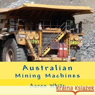 Australian Mining Machines Aaron White 9781544023274 Createspace Independent Publishing Platform - książka