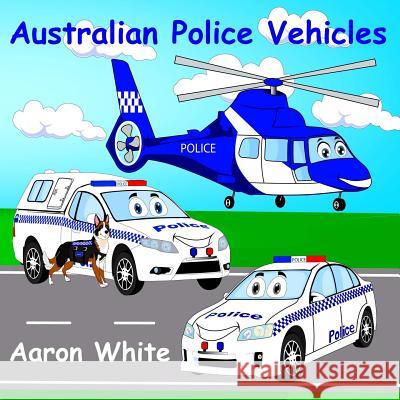 Australian Police Vehicles Aaron White 9781544715537 Createspace Independent Publishing Platform - książka