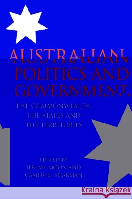 Australian Politics and Government: The Commonwealth, the States and the Territories Moon, Jeremy 9780521532051 CAMBRIDGE UNIVERSITY PRESS - książka