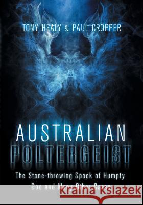 Australian Poltergeist Tony Healy Paul Cropper 9781921134340 Xou Pty Ltd - książka