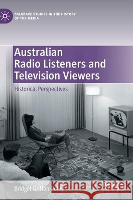 Australian Radio Listeners and Television Viewers: Historical Perspectives Griffen-Foley, Bridget 9783030546366 Palgrave Pivot - książka