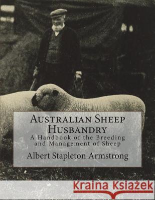 Australian Sheep Husbandry: A Handbook of the Breeding and Management of Sheep Albert Stapleton Armstrong Jackson Chambers 9781722386429 Createspace Independent Publishing Platform - książka