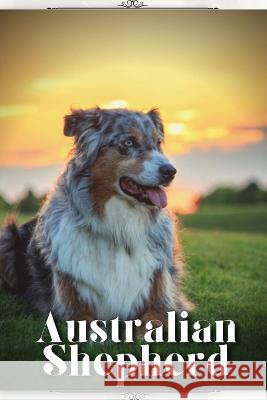 Australian Shepherd: Dog breed overview and guide Nina Pustova   9798396318571 Independently Published - książka
